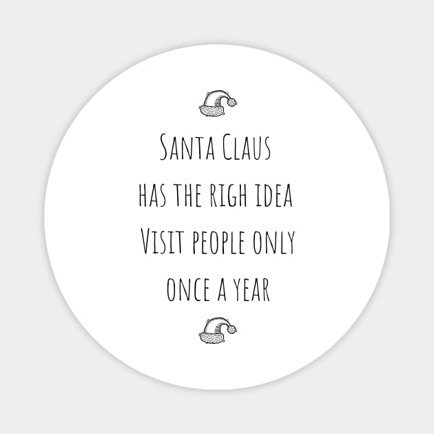 Santa Claus Has The Right Idea Visit People Only One A Year Magnet by Fluen